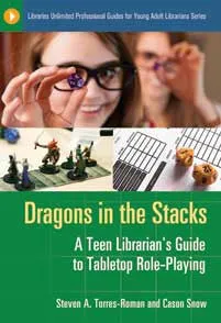 Dragons in the Stacks: A Teen Librarian's Guide to Tabletop Role-Playing (Libraries Unlimited Professional Guides for Young Adul